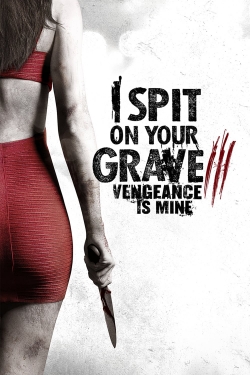 watch I Spit on Your Grave III: Vengeance is Mine online free