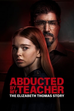 watch Abducted by My Teacher: The Elizabeth Thomas Story online free