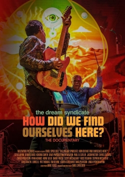 watch The Dream Syndicate: How Did We Find Ourselves Here? online free