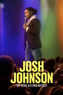 watch Josh Johnson: Up Here Killing Myself online free