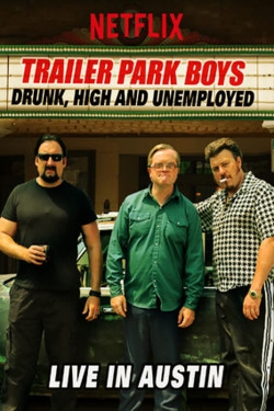 watch Trailer Park Boys: Drunk, High and Unemployed: Live In Austin online free