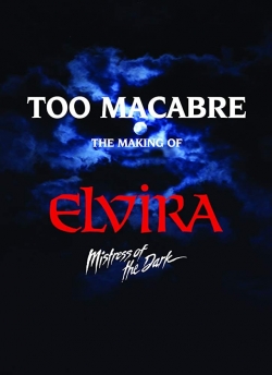 watch Too Macabre: The Making of Elvira, Mistress of the Dark online free