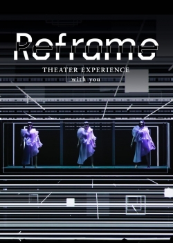 watch Reframe THEATER EXPERIENCE with you online free