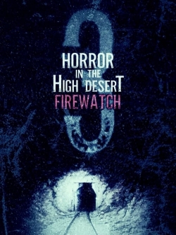 watch Horror in the High Desert 3: Firewatch online free