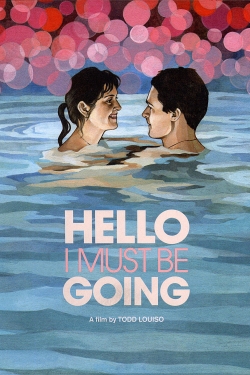 watch Hello I Must Be Going online free
