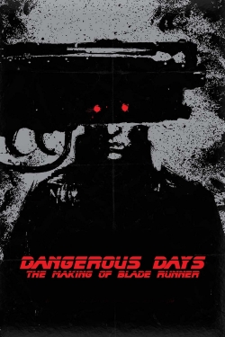 watch Dangerous Days: Making 'Blade Runner' online free