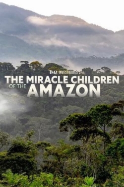 watch TMZ Investigates: The Miracle Children of the Amazon online free
