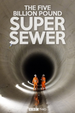 watch The Five Billion Pound Super Sewer online free