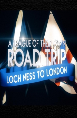watch A League Of Their Own UK Road Trip:Loch Ness To London online free