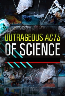 watch Outrageous Acts of Science online free
