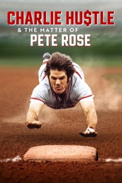 watch Charlie Hustle & the Matter of Pete Rose online free