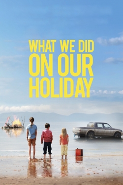 watch What We Did on Our Holiday online free