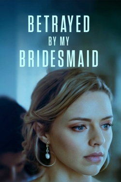 watch Betrayed by My Bridesmaid online free