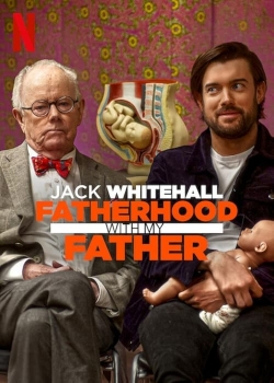 watch Jack Whitehall: Fatherhood with My Father online free