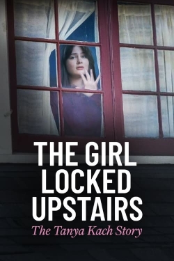 watch The Girl Locked Upstairs: The Tanya Kach Story online free