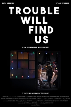 watch Trouble Will Find Us online free