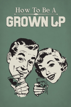 watch How to Be a Grown Up online free