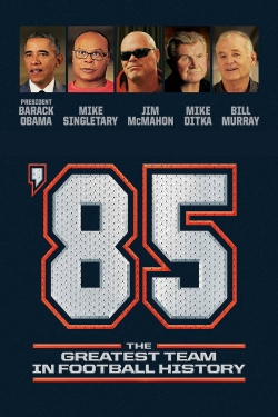 watch '85: The Greatest Team in Pro Football History online free