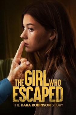 watch The Girl Who Escaped: The Kara Robinson Story online free