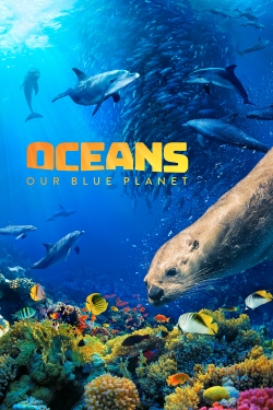 watch Oceans: Our Blue Planet online free
