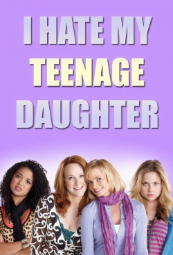 watch I Hate My Teenage Daughter online free