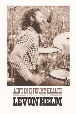 watch Ain't in It for My Health: A Film About Levon Helm online free