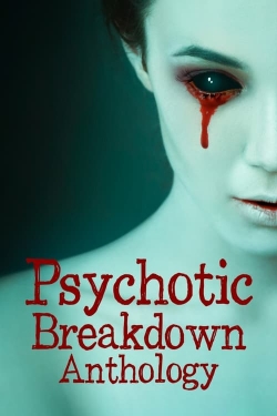 watch Psychotic Breakdown Anthology online free