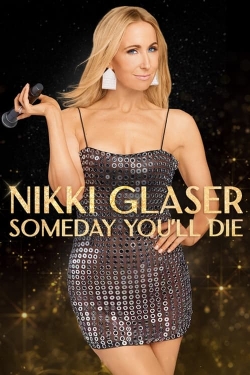 watch Nikki Glaser: Someday You'll Die online free