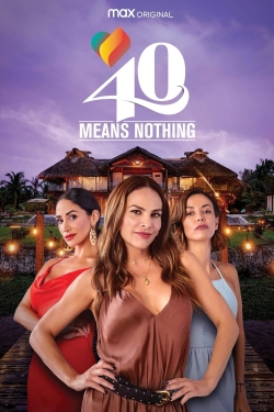 watch 40 Means Nothing online free