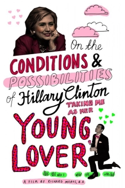 watch On the Conditions and Possibilities of Hillary Clinton Taking Me as Her Young Lover online free