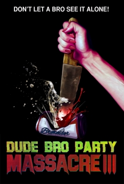 watch Dude Bro Party Massacre III online free