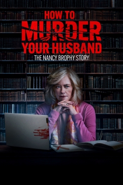 watch How to Murder Your Husband: The Nancy Brophy Story online free