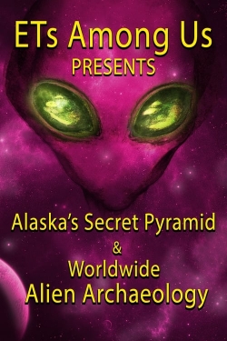 watch ETs Among Us Presents: Alaska's Secret Pyramid and Worldwide Alien Archaeology online free