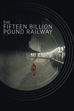 watch The Fifteen Billion Pound Railway online free