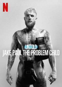 watch Untold: Jake Paul the Problem Child online free