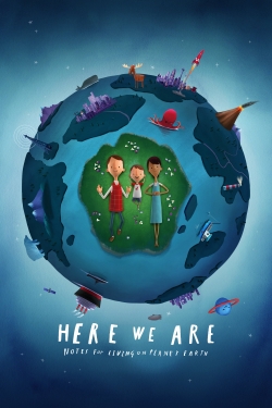 watch Here We Are: Notes for Living on Planet Earth online free