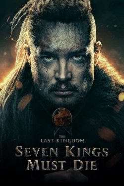 watch The Last Kingdom: Seven Kings Must Die online free